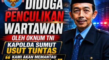 Diduga Penculikan Wartawan oleh Oknum TNI: Ketua Dewan Pembina Pusat ASWIN Desak Kapolda Sumut Usut Tuntas, “Kami Akan Memantau Proses Hukumnya…!!”
