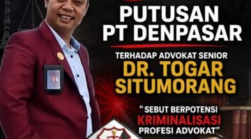 Berpotensi Kriminalisasi Profesi Advokat KING JABAR Soroti Putusan PT Denpasar Terhadap Advokat Senior Dr. Togar Situmorang