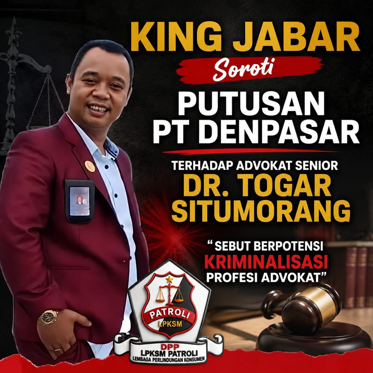 Berpotensi Kriminalisasi Profesi Advokat KING JABAR Soroti Putusan PT Denpasar Terhadap Advokat Senior Dr. Togar Situmorang
